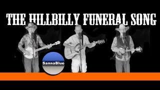 The Hillbilly Funeral Song   - SannaBlue Baker