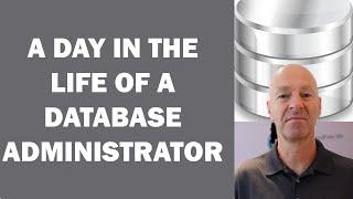 A DAY IN THE LIFE OF A DATABASE ADMINISTRATOR or DBA