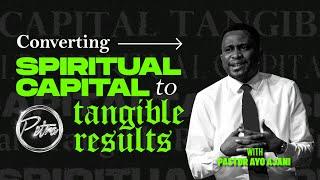 Converting Spiritual Capital to Tangible Results | Pastor Ayo Ajani