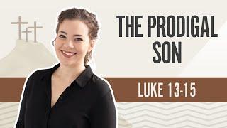 The Prodigal Son | Luke 13-15