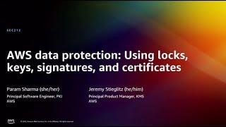 AWS re:Invent 2022 - AWS data protection: Using locks, keys, signatures, and certificates (SEC212)