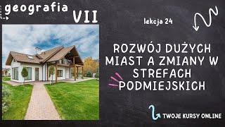 Geografia klasa 7 [Lekcja 24 - Rozwój dużych miast a zmiany w strefach podmiejskich]