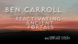 Ben Carroll "Reactivating Ancient Portals" OFFICIAL VIDEO