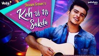 Keh Vi Ni Sakda | Shivam Grover | Latest Punjabi Songs 2018 | Pehchan Music | Voilà! Digi