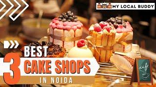 3 Best Cake Shops in Noida, UP | Famous Cake shops in Noida | My Local Buddy