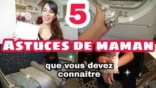 5 ASTUCES DE MAMAN QUE VOUS DEVEZ ABSOLUMENT CONNAITRE !!!!