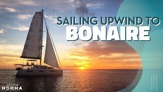 An 8 Hour Upwind Trip To BONAIRE | Ep. 61