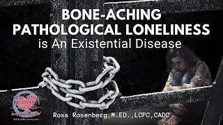 Pathological Loneliness is A Bone-Aching Existential Disease