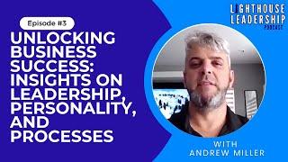 Unlocking Business Success: Insights on Leadership, Personality and Processes W/ Guest Andrew Miller