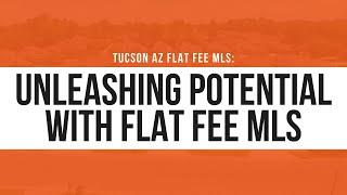 Tucson AZ flat fee MLS: Unleashing Potential with Flat Fee MLS