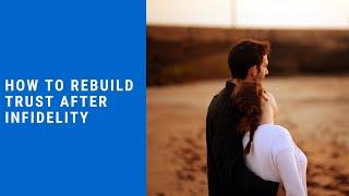 How To Rebuild Trust After Infidelity