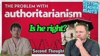 First Reaction to Second Thought | We Need To Talk About "Authoritarianism" | History Teacher Reacts