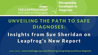 Unveiling the Path to Safe Diagnoses: Insights from Sue Sheridan on Leapfrog’s New Report