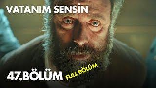 Vatanım Sensin 47. Bölüm - Full Bölüm