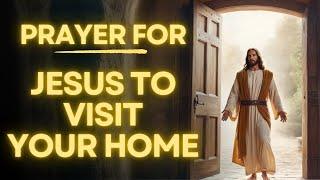 Prayer To Invite Jesus To Your Home | Daily Jesus Prayer