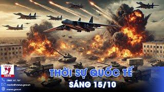 Thời sự Quốc tế sáng 15/10.Cường kích Su-34 Nga ồ ạt trút bom, tấn công nhiều đơn vị Ukraine ở Kursk