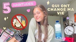 5 HABITUDES QUI ONT CHANGÉ MA VIE !