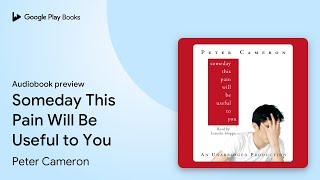 Someday This Pain Will Be Useful to You by Peter Cameron · Audiobook preview