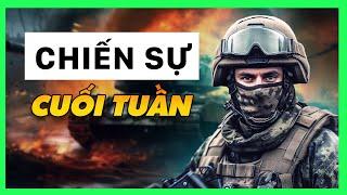 TỔNG KẾT TIN TỨC  CUỐI TUẦN || Bàn Cờ Quân Sự