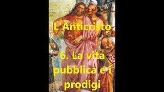 L'ANTICRISTO. 6: LA VITA PUBBLICA E I PRODIGI