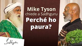 Mike Tyson chiede a Sadhguru: Perché ho paura? | Sadhguru Italiano