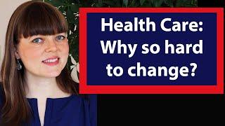 Why is it so hard to change health care?