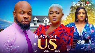 FRAGMENT OF US  (New movie)  KACHI NNOCHIRI,  FAVOUR OMA,  ROSEMARY AFUWAPE Latest Nigerian movie