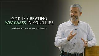 God Is Creating Weakness In Your Life - Paul Washer