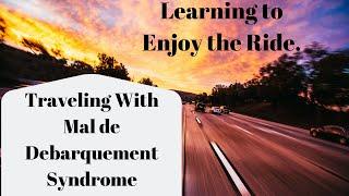 Traveling With Mal de Debarquement Syndrome - Travel Hacks For MdDS Warriors