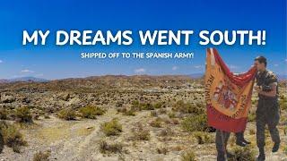 MY DREAMS WENT SOUTH: SHIPPED OFF TO THE SPANISH ARMY! | EP 06