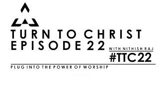 Turn To Christ Radio Episode 22 (#TTC22) - Nithish Raj