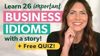 26 IMPORTANT Business English Idioms + QUIZ