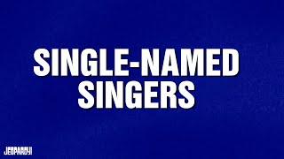 Single-Named Singers | Category | JEOPARDY!