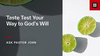 Taste Test Your Way to God’s Will