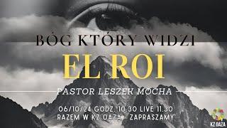 KZ Oaza | Pastor Leszek Mocha I BÓG KTÓRY WIDZI - EL ROI | 06.10.2024