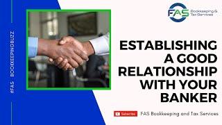 Establishing A Good Relationship With Your Banker | FASt Pointers | FAS Bookkeeping and Tax Services