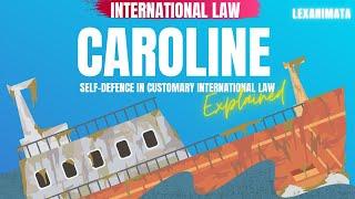 Caroline dispute Self Defense in Customary International Law case summary