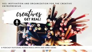 #031: Motivation and Organization for the Creative Entrepreneur - Creatives Get Real Podcast