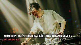 NONSTOP 2025 - HUYỀN THOẠI BAY LẮK ( THÁI HOÀNG REMIX ) - NHẠC REMIX HOT TITKOK 2025