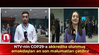 NTV-nin COP29-a akkreditə olunmuş əməkdaşları ən son məlumatları çatdırır