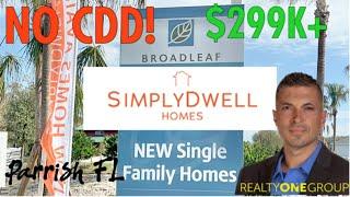 BROADLEAF No CDD by Simply Dwell Homes is Parrish FL New Construction Community tour w/ Robert Lunt