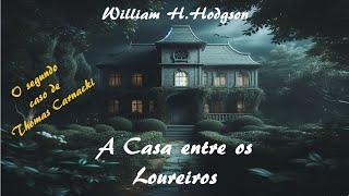 "A CASA ENTRE OS LOUREIROS" (1910) - O segundo caso de CARNACKI, o detetive do oculto. W.H.HODGSON