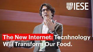 The New Internet: Technology Will Transform Our Food (26 IESE Food & Beverage)