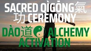 Sacred Qìgōng氣功 Ceremony Dào道 Alchemy Activation: Omni-Cosmic-Eternal/Spiritual InvolutionEvolution