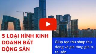 Bí mật 5 loại hình kinh doanh BĐS| Giúp tạo ra dòng thu nhập thụ động và gia tăng giá trị tài sản