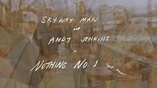 Skyway Man & Andy Jenkins - "Nothing No. 1" ('The Movie')