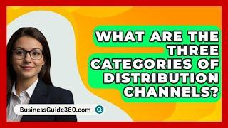 What Are The Three Categories Of Distribution Channels? - BusinessGuide360.com