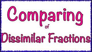 COMPARING OF DISSIMILAR FRACTIONS