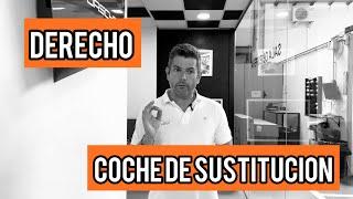 SI TE DAN !!! TIENES DERECHO A COCHE DE SUSTITUCIÓN 