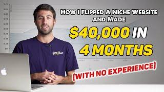 How I Flipped A Niche Website and Made $40,000 in 4 Months (With NO Experience)